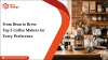  From Bean to Brew: Top 5 Coffee Makers for Every Preference