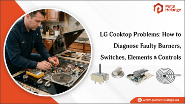 LG Cooktop Problems: How to Diagnose Faulty Burners, Switches, Elements & Controls PartsMelange CA