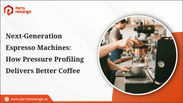 Next-Generation Espresso Machines: How Pressure Profiling Delivers Better Coffee PartsMelange CA