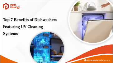 Top 7 Benefits of Dishwashers Featuring UV Cleaning Systems