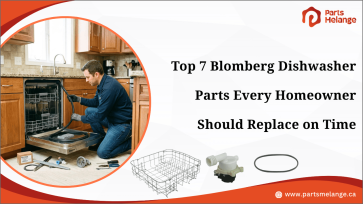 Top 7 Blomberg Dishwasher Parts Every Homeowner Should Replace on Time 